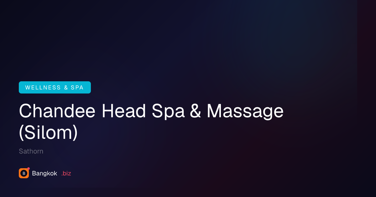 Chandee Head Spa & Massage (Silom) — Sathorn Wellness & SPA · 4.9★